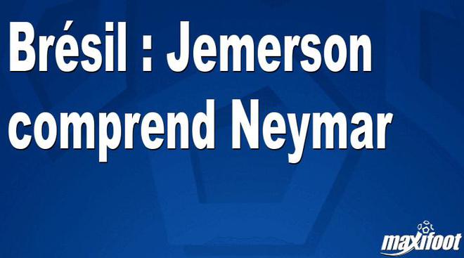 Brésil : Jemerson comprend Neymar