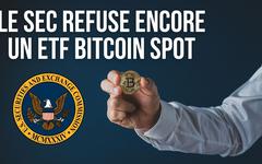 La SEC refuse à nouveau l'approbation d'un ETF Bitcoin (BTC) Spot