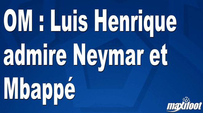 OM : Luis Henrique admire Neymar et Mbappé